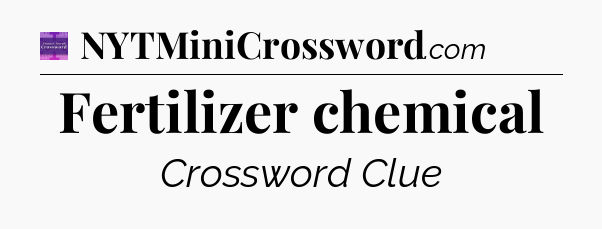 Fertilizer chemical - Thomas Joseph Crossword