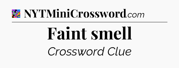 Faint smell Crossword Clue
