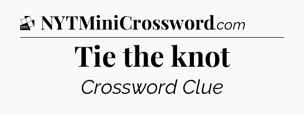 Tie the knot - Daily Themed Mini Crossword