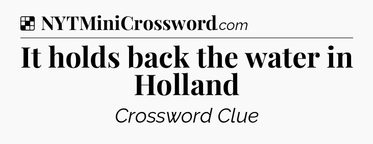 Solution: It holds back the water in Holland - NYT Crossword