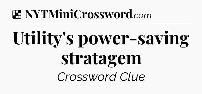 Solution: Utility's power-saving stratagem - NYT Crossword
