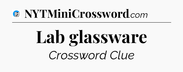 Lab glassware Crossword Clue