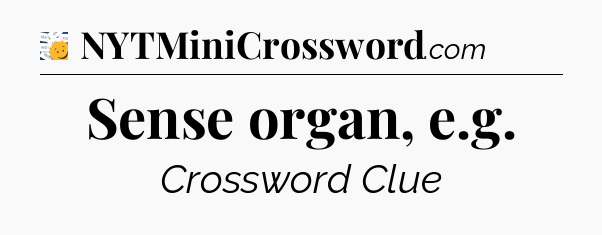 Sense organ, e.g - 7 Little Words
