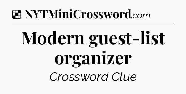 Solution: Modern guest-list organizer - NYT Crossword