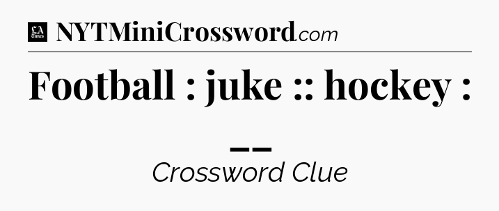 Football : juke :: hockey : __ - LA Times Crossword