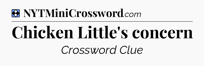Solution: Chicken Little's concern - NYT Mini Crossword