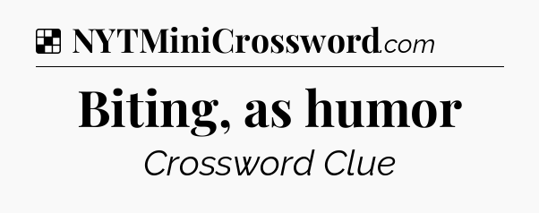 Solution: Biting, as humor - NYT Crossword