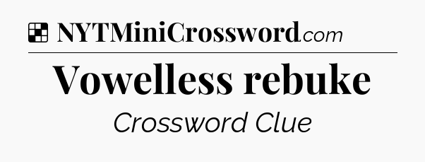 Solution: Vowelless rebuke - NYT Crossword