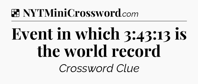 Solution: Event in which 3:43:13 is the world record - NYT Crossword