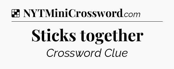 Solution: Sticks together - NYT Crossword