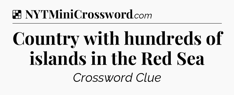 Solution: Country with hundreds of islands in the Red Sea - NYT Crossword