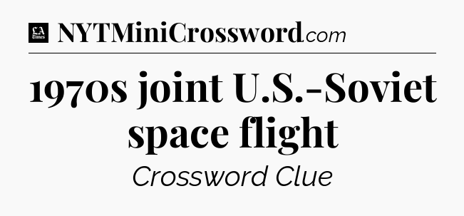 1970s joint U.S.-Soviet space flight - LA Times Crossword