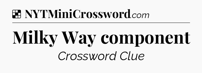Solution: Milky Way component - NYT Crossword