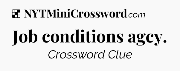 Solution: Job conditions agcy - NYT Crossword