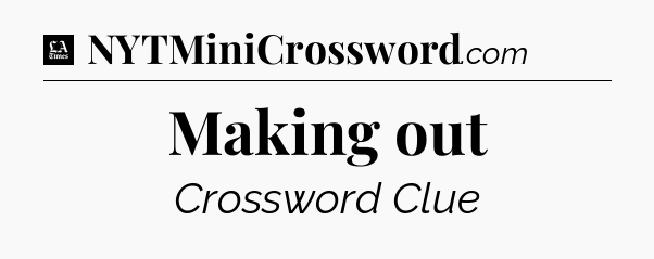 Making out - LA Times Crossword
