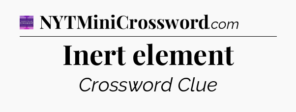 Inert element - Thomas Joseph Crossword