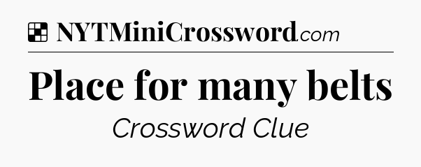 Solution: Place for many belts - NYT Crossword