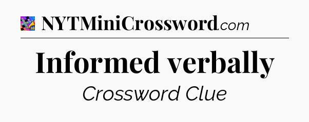 Informed verbally Crossword Clue