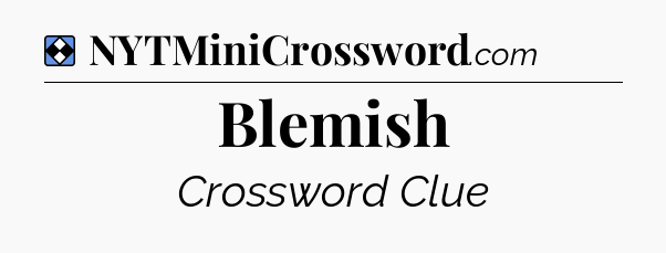Solution: Blemish - NYT Mini Crossword