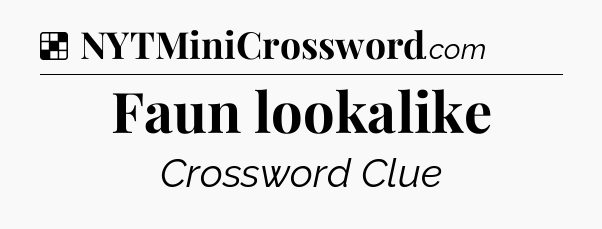 Solution: Faun lookalike - NYT Crossword