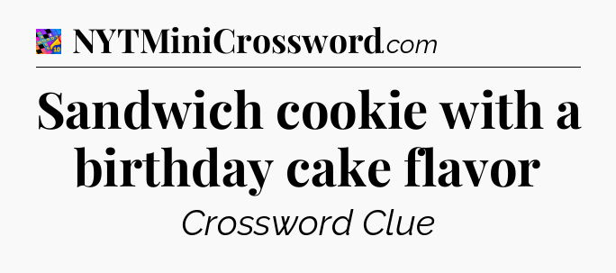 Sandwich cookie with a birthday cake flavor Crossword Clue