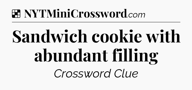 Solution: Sandwich cookie with abundant filling - NYT Crossword