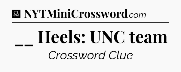 __ Heels: UNC team - LA Times Crossword