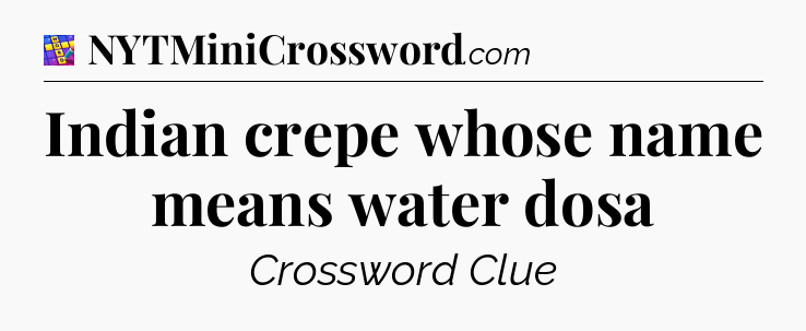 Indian crepe whose name means water dosa Codycross