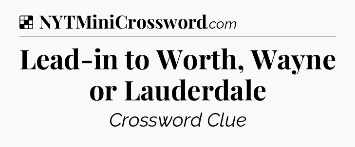 Solution: Lead-in to Worth, Wayne or Lauderdale - NYT Crossword