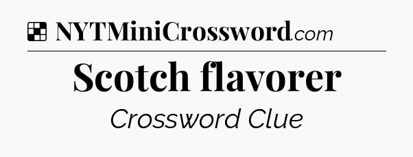 Solution: Scotch flavorer - NYT Crossword
