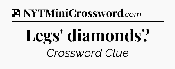 Solution: Legs' diamonds - NYT Crossword