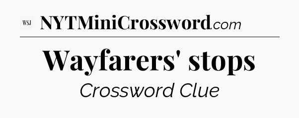 Wayfarers' stops - WSJ Crossword