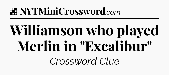 Solution: Williamson who played Merlin in 