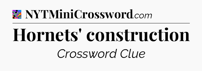 Hornets' construction Crossword Clue