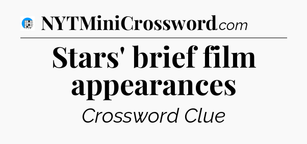 Stars' brief film appearances Crossword Clue