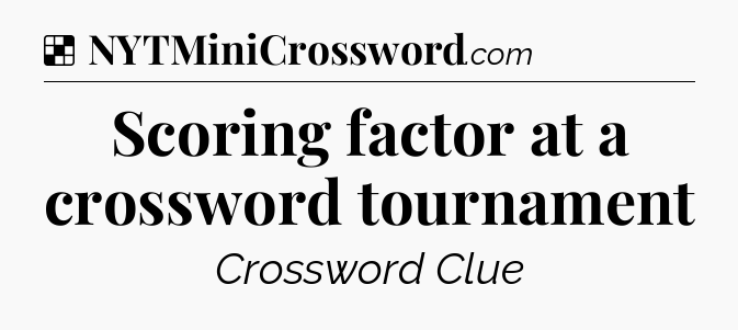 Solution: Scoring factor at a crossword tournament - NYT Crossword