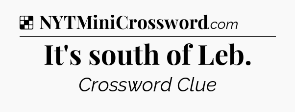 Solution: It's south of Leb - NYT Crossword