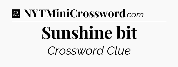 Sunshine bit - LA Times Crossword