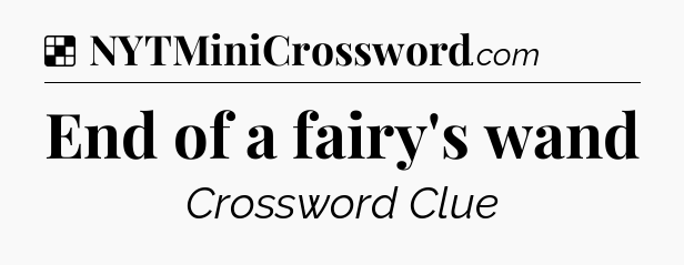 Solution: End of a fairy's wand - NYT Crossword