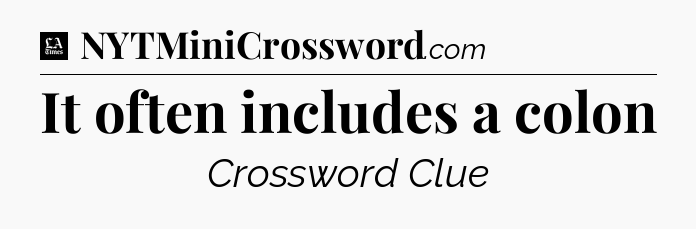 It often includes a colon - LA Times Crossword