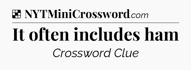 Solution: It often includes ham - NYT Crossword