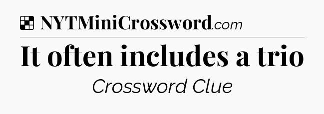 Solution: It often includes a trio - NYT Crossword