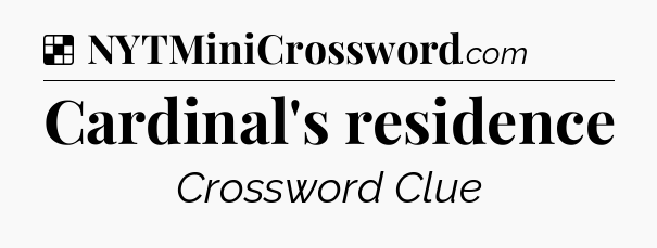 Solution: Cardinal's residence - NYT Crossword