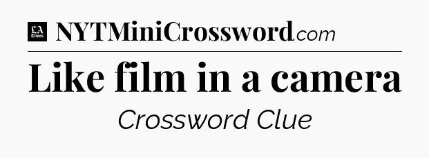 Like film in a camera - LA Times Crossword