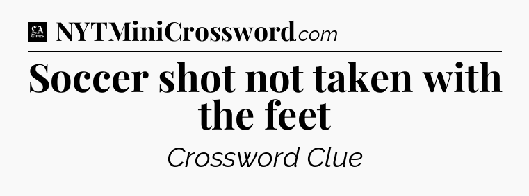 Soccer shot not taken with the feet - LA Times Crossword