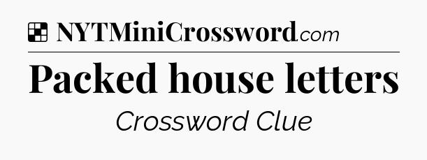 Solution: Packed house letters - NYT Crossword