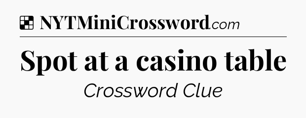 Solution: Spot at a casino table - NYT Crossword