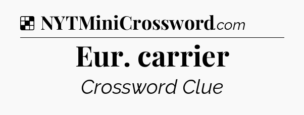 Solution: Eur. carrier - NYT Crossword