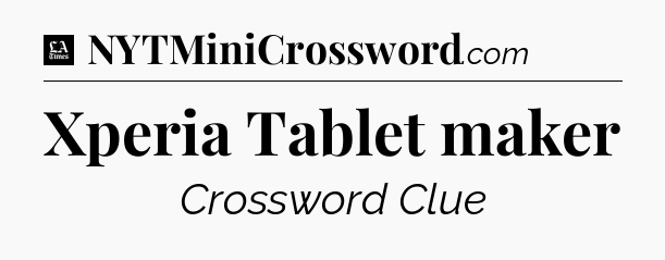 Xperia Tablet maker - LA Times Crossword