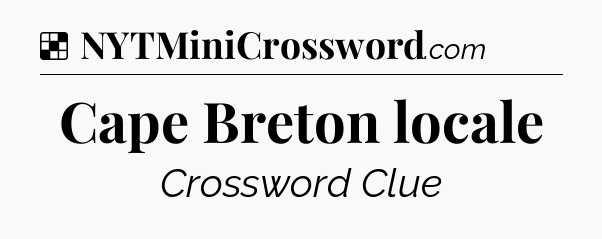 Solution: Cape Breton locale - NYT Crossword